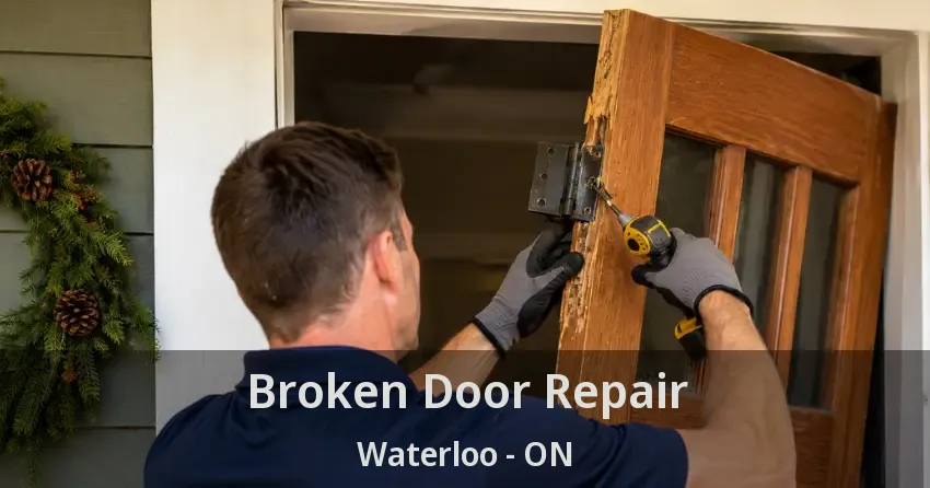 Broken Door Repair Waterloo - ON