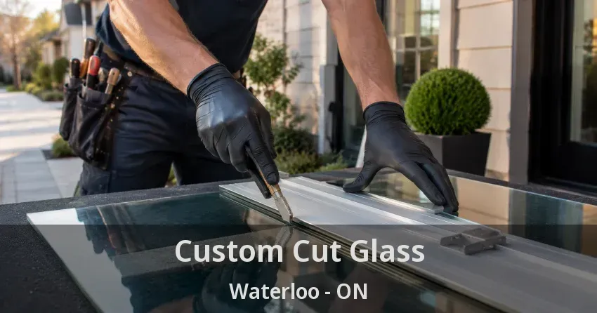 Custom Cut Glass Waterloo - ON