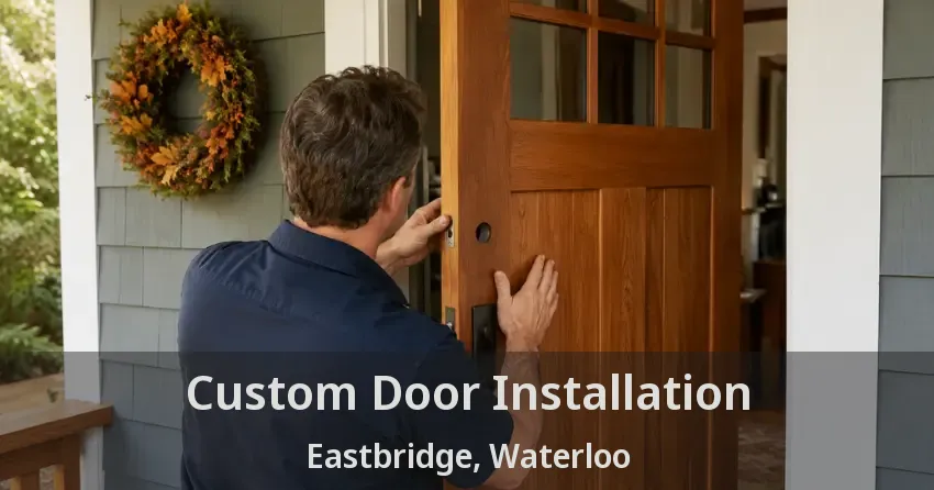 Custom Door Installation Eastbridge, Waterloo - ON