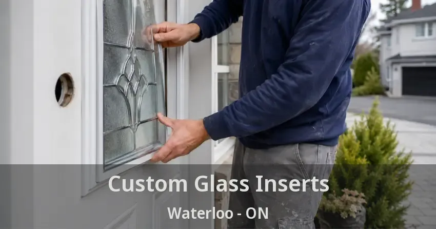 Custom Glass Inserts Waterloo - ON