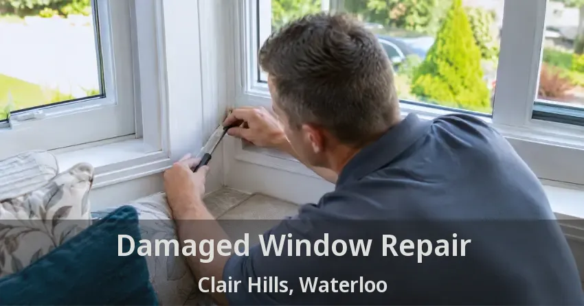 Damaged Window Repair Clair Hills, Waterloo - ON