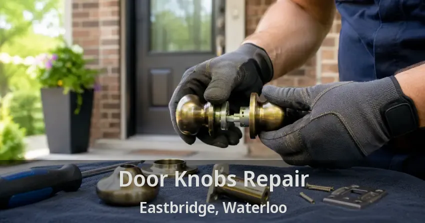 Door Knobs Repair Eastbridge, Waterloo - ON