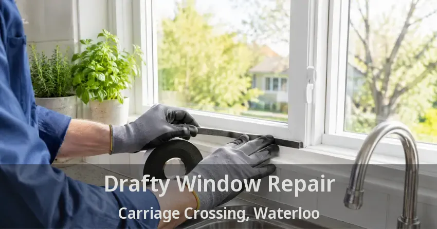 Drafty Window Repair Carriage Crossing, Waterloo - ON