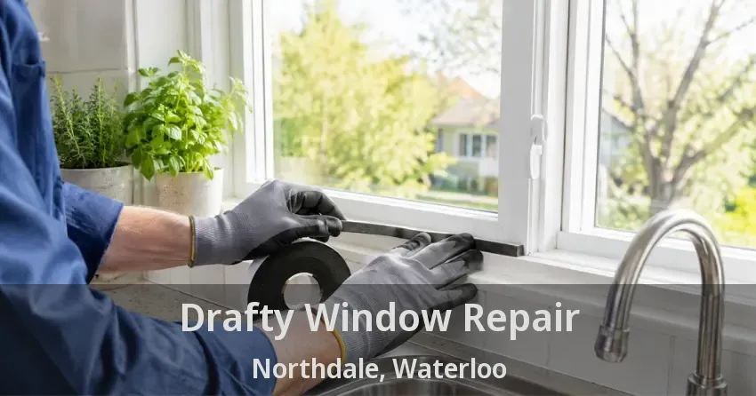 Drafty Window Repair Northdale, Waterloo - ON