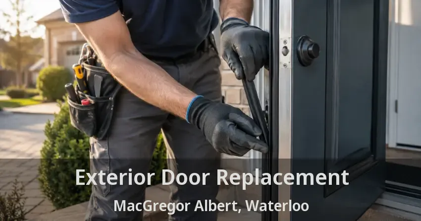 Exterior Door Replacement MacGregor Albert, Waterloo - ON