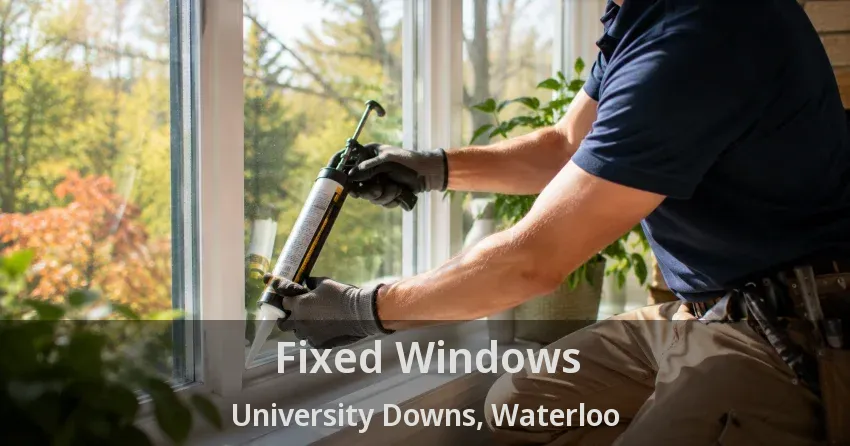Fixed Windows University Downs, Waterloo - ON