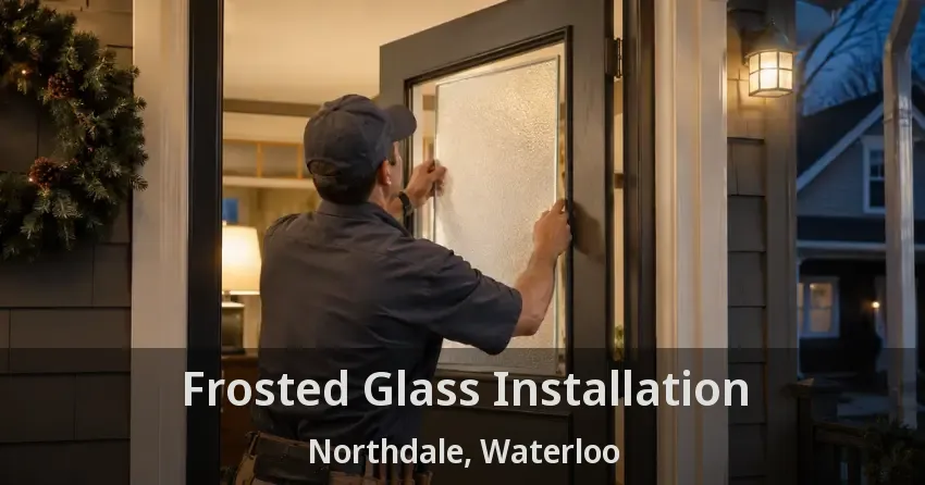 Frosted Glass Installation Northdale, Waterloo - ON