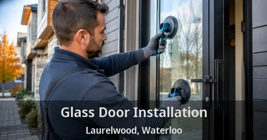 Glass Door Installation Laurelwood, Waterloo - ON