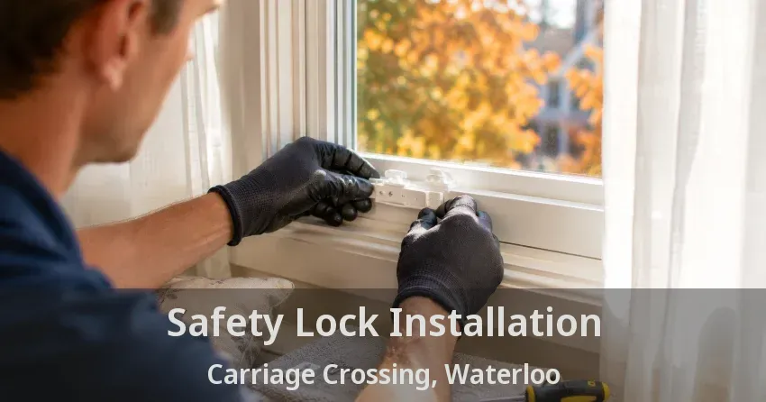 Safety Lock Installation Carriage Crossing, Waterloo - ON