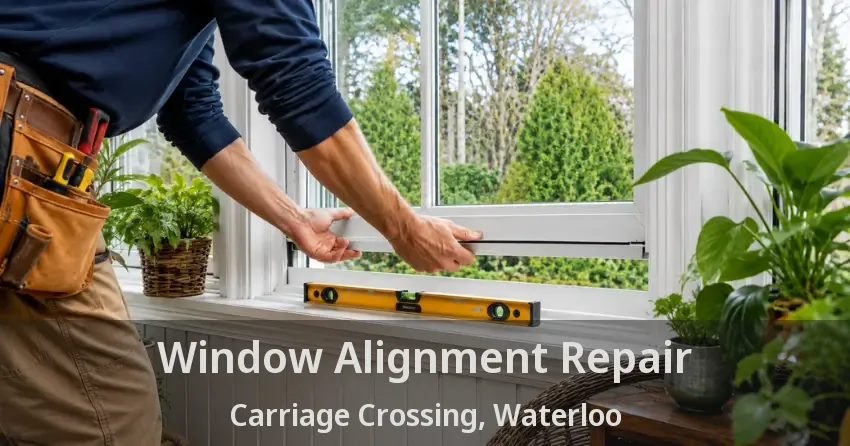 Window Alignment Repair Carriage Crossing, Waterloo - ON