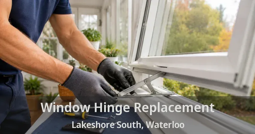 Window Hinge Replacement Lakeshore South, Waterloo - ON